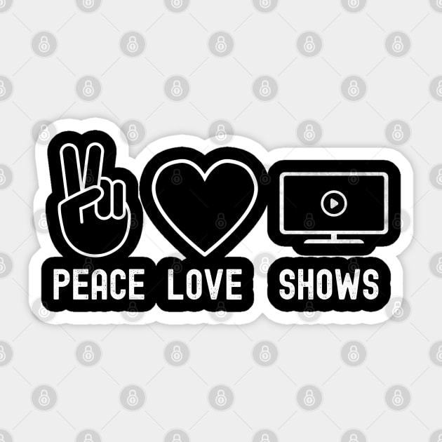 Peace Love Shows Funny Binge Watching Gift For TV Show Fans Sticker by VDK Merch